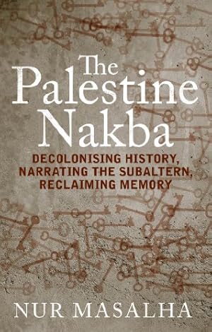 Bild des Verkufers fr The Palestine Nakba: Decolonising History, Narrating the Subaltern, Reclaiming Memory [Soft Cover ] zum Verkauf von booksXpress