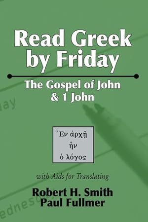 Imagen del vendedor de Read Greek by Friday: The Gospel of John and 1 John by Smith, Robert H, Fullmer, Paul [Hardcover ] a la venta por booksXpress