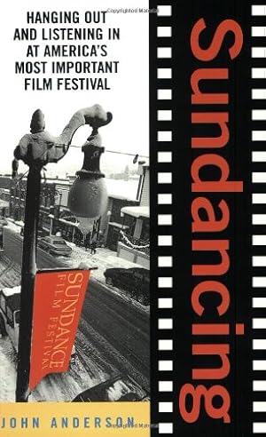 Seller image for Sundancing: Hanging Out And Listening In At America's Most Important Film Festival by Anderson, John, Morgan, David [Paperback ] for sale by booksXpress