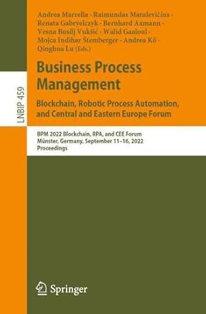 Image du vendeur pour Business Process Management: Blockchain, Robotic Process Automation, and Central and Eastern Europe Forum: BPM 2022 Blockchain, RPA, and CEE Forum, . in Business Information Processing, 459) [Paperback ] mis en vente par booksXpress