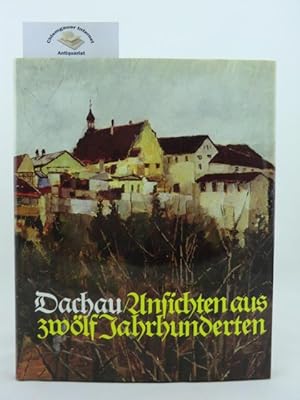 Bild des Verkufers fr Dachau - Ansichten und Zeugnisse aus zwlf Jahrhunderten. Nachtrag zur Trilogie. zum Verkauf von Chiemgauer Internet Antiquariat GbR