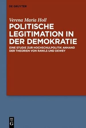 Bild des Verkufers fr Politische Legitimation in der Demokratie : Eine Studie zur Hochschulpolitik anhand der Theorien von Rawls und Dewey zum Verkauf von AHA-BUCH GmbH