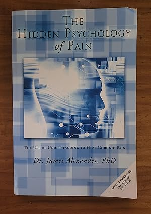 Seller image for THE HIDDEN PSYCHOLOGY OF PAIN: The Use of Understanding to Heal Chronic Pain for sale by Uncle Peter's Books