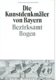 Die Kunstdenkmäler Bayern, von Niederbayern. Bezirksamt Bogen