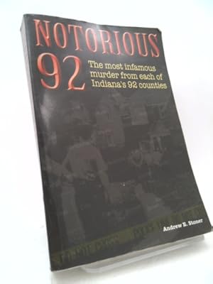 Bild des Verkufers fr Notorious 92: The Most Infamous Murder from Each of Indiana's 92 Counties zum Verkauf von ThriftBooksVintage