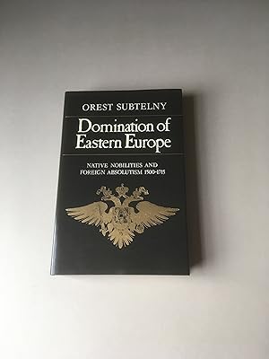 Image du vendeur pour Domination of Eastern Europe. Native Nobilities and Foreign Absolutism 1500-1715. mis en vente par T S Hill Books