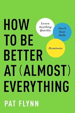 Bild des Verkufers fr How to Be Better at Almost Everything: Learn Anything Quickly, Stack Your Skills, Dominate zum Verkauf von moluna