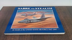 Immagine del venditore per Sabre To Stealth - 50 Years Of The United States Airforce 1947 - 1997 venduto da BoundlessBookstore