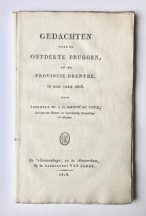 Bild des Verkufers fr [Drenthe] Gedachten over de ontdekte bruggen, in de Provincie Drenthe, in den jare 1818, Door Jonkheer Mr. J. C. Baron du Tour, Bij de Gebroeders Van Cleef, In  s Gravenhage, en te Amsterdam, 1818, 36 pp. zum Verkauf von Antiquariaat Arine van der Steur / ILAB