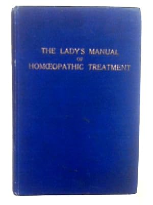 Imagen del vendedor de The Lady's Manual of Homoeopathic Treatment In the Various Derangements Incident to Her Sex a la venta por World of Rare Books