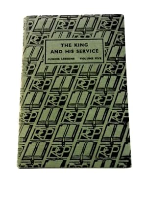 Seller image for The King and His Service: Junior Lessons on the Agreed Syllabuses (vol.5) for sale by World of Rare Books