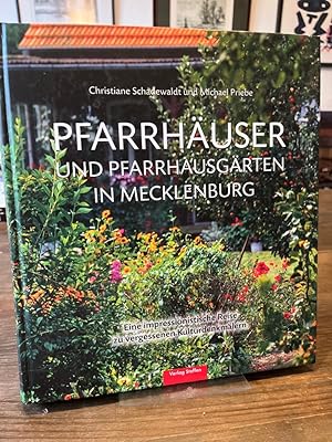 Pfarrhäuser und Pfarrhausgärten in Mecklenburg. Eine impressionistische Reise zu vergessenen Kult...