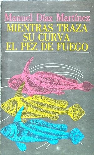 Bild des Verkufers fr Mientras traza su curva el pez de fuego zum Verkauf von Librodifaccia