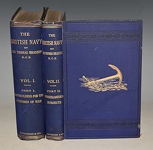 The British Navy: Its Strength, Resources and Administration. In Two Volumes. Shipbuilding For Th...