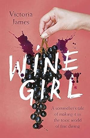 Imagen del vendedor de Wine Girl: A sommelier's tale of making it in the toxic world of fine dining a la venta por WeBuyBooks