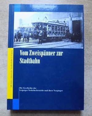 Seller image for Vom Zweispnner zur Stadtbahn - Die Geschichte der Leipziger Verkehrsbetriebe und ihrer Vorgnger. for sale by Antiquariat BcherParadies
