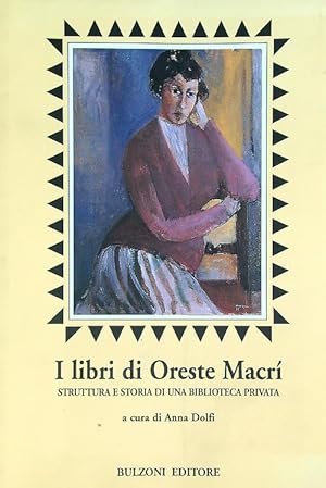 I libri di Oreste Macri'. Struttura e storia di una biblioteca privata