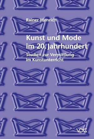 Seller image for Kunst und Mode im 20. Jahrhundert : Studien zur Vermittlung im Kunstunterricht for sale by CSG Onlinebuch GMBH