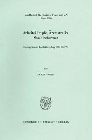 Seller image for Arbeitskmpfe, rztestreiks, Sozialreformer : sozialpolitische Konfliktregelung 1900 - 1914 for sale by CSG Onlinebuch GMBH