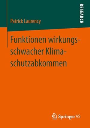 Bild des Verkufers fr Funktionen wirkungsschwacher Klimaschutzabkommen : Ursachen und Strategien der kontrafaktischen Stabilisierung politischer Zielerwartungen am Beispiel des UN-Klimaschutzregimes zum Verkauf von CSG Onlinebuch GMBH