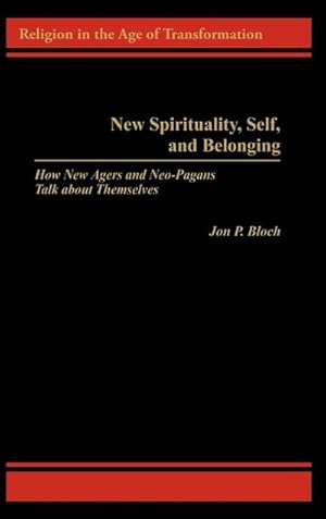 Bild des Verkufers fr New Spirituality, Self and Belonging: How New Agers and Neo-pagans Talk About Themselves (Religion in the Age of Transformation) zum Verkauf von CSG Onlinebuch GMBH
