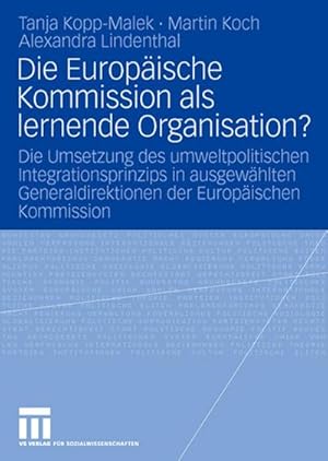 Seller image for Die Europische Kommission als lernende Organisation? : Die Umsetzung des umweltpolitischen Integrationsprinzips in ausgewhlten Generaldirektionen der Europischen Kommission for sale by CSG Onlinebuch GMBH