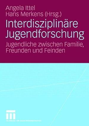 Seller image for Interdisziplinre Jugendforschung : Jugendliche zwischen Familie, Freunden und Feinden for sale by CSG Onlinebuch GMBH
