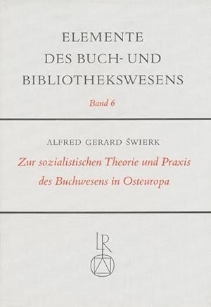 Seller image for Zur sozialistischen Theorie und Praxis des Buchwesens in Osteuropa (= Elemente des Buch- und Bibliothekswesens, Band 6) for sale by CSG Onlinebuch GMBH