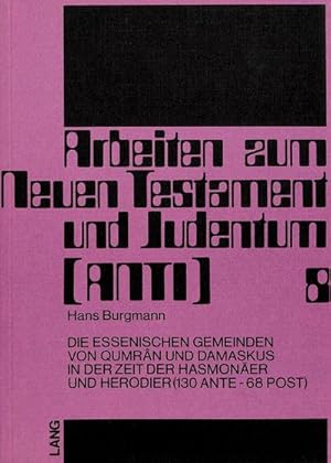 Seller image for Die essenischen Gemeinden von Qumrn und Damaskus in der Zeit der Hasmoner und Herodier (130 ante - 68 post) for sale by CSG Onlinebuch GMBH