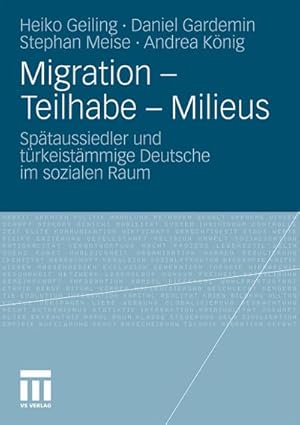 Bild des Verkufers fr Migration - Teilhabe - Milieus : Sptaussiedler und trkeistmmige Deutsche im sozialen Raum zum Verkauf von CSG Onlinebuch GMBH