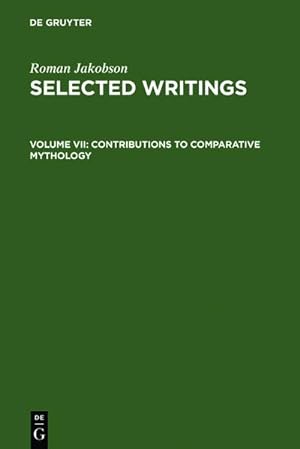 Seller image for Roman Jakobson: Selected Writings - Volume 7: Contributions to Comparative Mythology. Studies in Linguistics and Philology, 1972 - 1982 for sale by CSG Onlinebuch GMBH