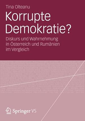 Bild des Verkufers fr Korrupte Demokratie? : Diskurs und Wahrnehmung in sterreich und Rumnien im Vergleich zum Verkauf von CSG Onlinebuch GMBH