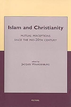 Image du vendeur pour Islam and Christianity : mutual perceptions since the mid-20th century mis en vente par CSG Onlinebuch GMBH