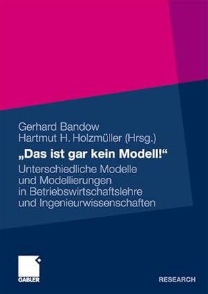 Bild des Verkufers fr "Das ist gar kein Modell!" : Unterschiedliche Modelle und Modellierungen in Betriebswirtschaftslehre und Ingenieurwissenschaften zum Verkauf von CSG Onlinebuch GMBH