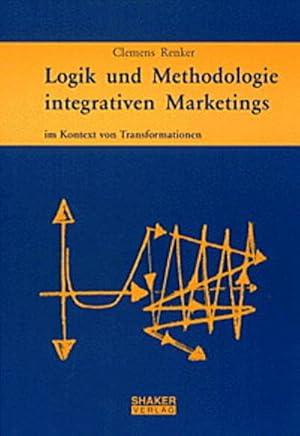 Bild des Verkufers fr Logik und Methodologie integrativen Marketings : im Kontext von Transformationen zum Verkauf von CSG Onlinebuch GMBH