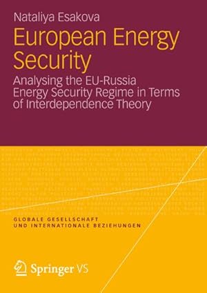 Seller image for European Energy Security : Analysing the EU-Russia Energy Security Regime in Terms of Interdependence Theory for sale by CSG Onlinebuch GMBH