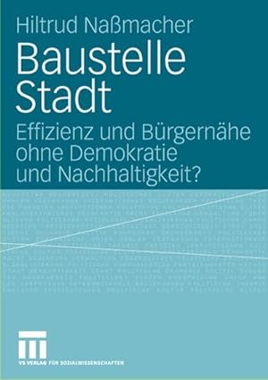 Seller image for Baustelle Stadt : Effizienz und Brgernhe ohne Demokratie und Nachhaltigkeit? for sale by CSG Onlinebuch GMBH