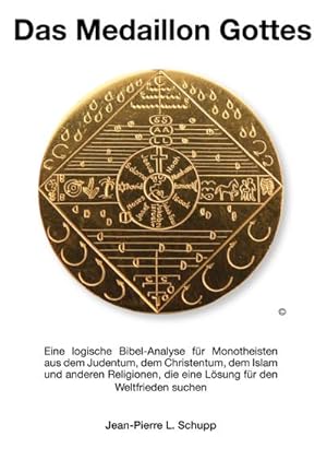 Bild des Verkufers fr Das Medaillon Gottes : eine logische Bibelanalyse fr Monotheisten aus dem Judentum, dem Christentum, dem Islam und anderen Religionen, die eine Lsung fr den Weltfrieden suchen zum Verkauf von CSG Onlinebuch GMBH