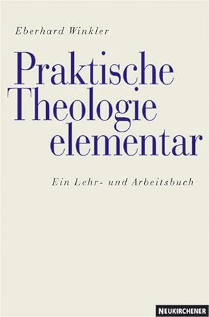 Bild des Verkufers fr Praktische Theologie elementar : ein Lehr- und Arbeitsbuch zum Verkauf von CSG Onlinebuch GMBH