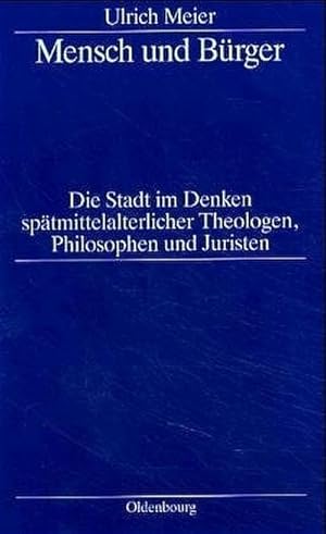 Bild des Verkufers fr Mensch und Brger : die Stadt im Denken sptmittelalterlicher Theologen, Philosophen und Juristen zum Verkauf von CSG Onlinebuch GMBH