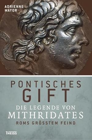 Bild des Verkufers fr Pontisches Gift : die Legende von Mithridates, Roms grtem Feind zum Verkauf von CSG Onlinebuch GMBH