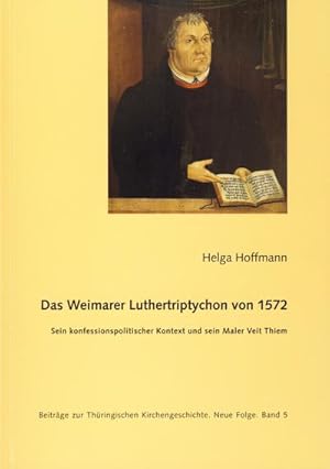 Bild des Verkufers fr Das Weimarer Luthertriptychon von 1572 : sein konfessionspolitischer Kontext und sein Maler Veit Thiem zum Verkauf von CSG Onlinebuch GMBH