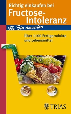 Bild des Verkufers fr Richtig einkaufen bei Fructose-Intoleranz : [fr Sie bewertet: ber 1100 Fertigprodukte und Lebensmittel]. zum Verkauf von CSG Onlinebuch GMBH