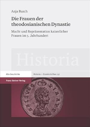 Bild des Verkufers fr Die Frauen der theodosianischen Dynastie: Macht und Reprsentation kaiserlicher Frauen im 5. Jahrhundert (Historia-Einzelschriften) zum Verkauf von CSG Onlinebuch GMBH