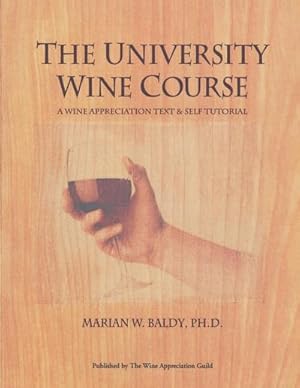 Seller image for The University Wine Course: A Wine Appreciation Text & Self Tutorial: A Wine Appreciation Text and Self Tutorial (Cuisine) for sale by CSG Onlinebuch GMBH