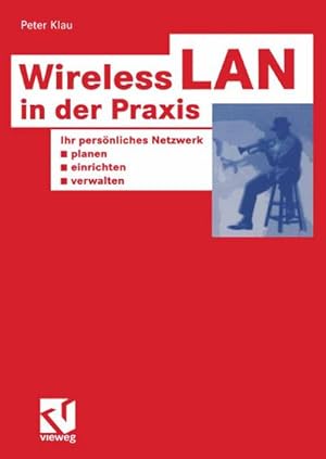 Image du vendeur pour Wireless LAN in der Praxis : Ihr persnliches Netzwerk planen, einrichten und verwalten. mis en vente par CSG Onlinebuch GMBH