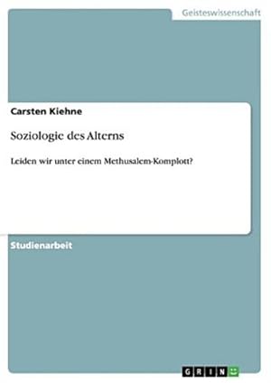 Seller image for Soziologie des Alterns: Leiden wir unter einem Methusalem-Komplott? for sale by CSG Onlinebuch GMBH