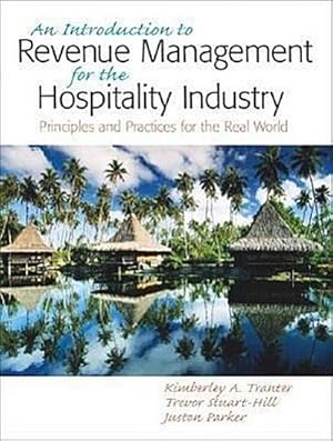 Image du vendeur pour A. Tranter, Kimberly, Trevor Stuart-Hill and Juston Parker: An Introduction to Revenue Management for the Hospitality Industry: Principles and Practices for the Real World mis en vente par CSG Onlinebuch GMBH