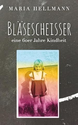 Bild des Verkufers fr Blsescheisser: Eine 60er Jahre Kindheit zum Verkauf von CSG Onlinebuch GMBH