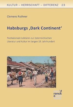 Seller image for Habsburgs  Dark Continent : Postkoloniale Lektren zur sterreichischen Literatur und Kultur im langen 19. Jahrhundert (Kultur   Herrschaft   Differenz, Band 23) for sale by CSG Onlinebuch GMBH